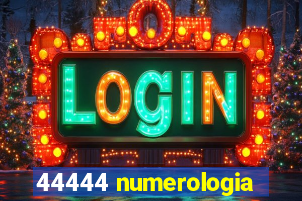 44444 numerologia